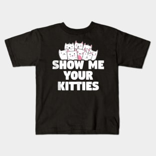Cat Show Me Your Kitties Gift Kids T-Shirt
